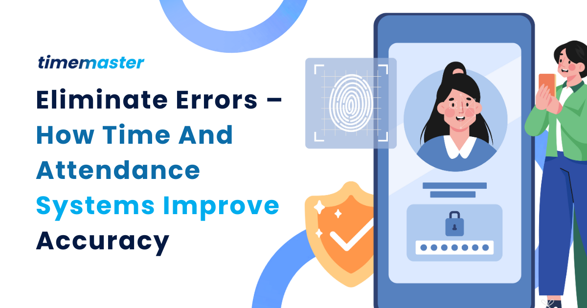 Eliminate Errors – How Time And Attendance Systems Improve Accuracy